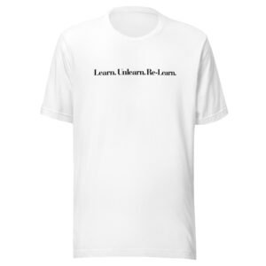 Learn. Unlearn. Re-Learn. T-Shirt